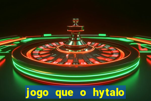 jogo que o hytalo santos joga para ganhar dinheiro