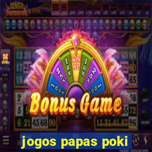 jogos papas poki