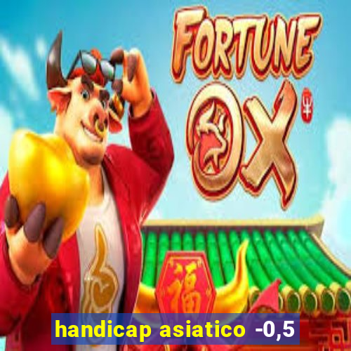handicap asiatico -0,5