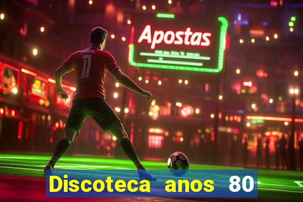 Discoteca anos 80 internacional sua musica