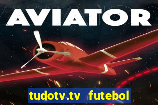 tudotv.tv futebol ao vivo