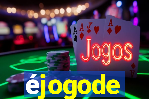 éjogode