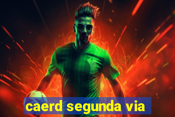 caerd segunda via