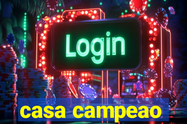 casa campeao