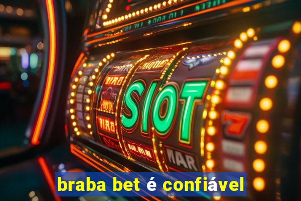 braba bet é confiável