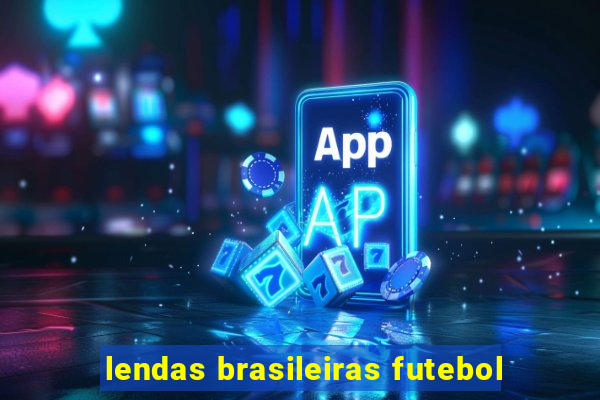 lendas brasileiras futebol