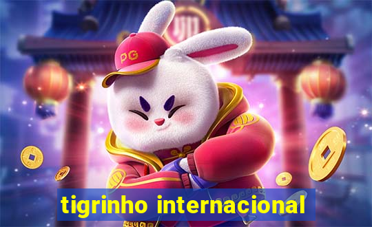 tigrinho internacional