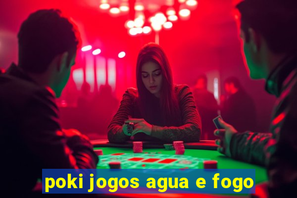 poki jogos agua e fogo