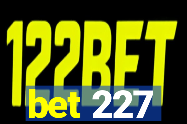 bet 227