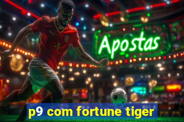 p9 com fortune tiger