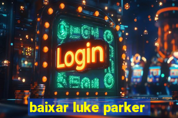 baixar luke parker