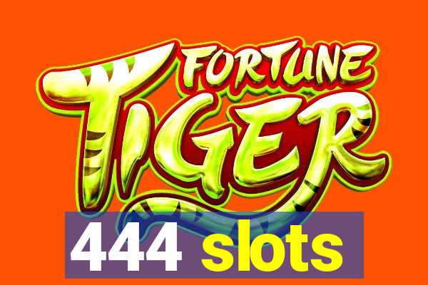 444 slots