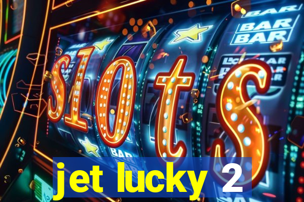 jet lucky 2