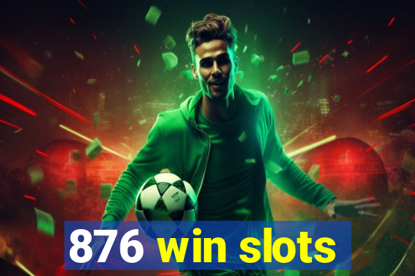 876 win slots