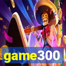 game300