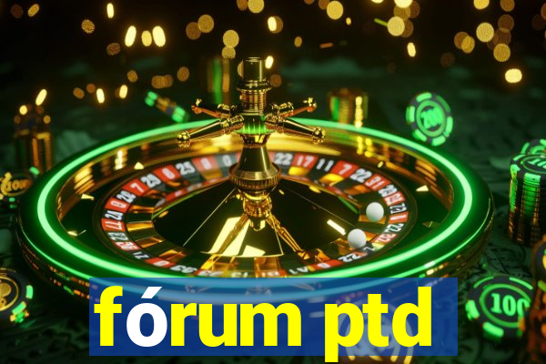 fórum ptd