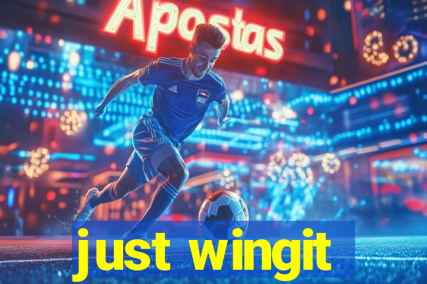 just wingit