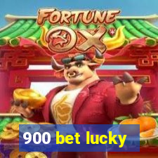 900 bet lucky