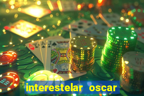 interestelar oscar interestelar quantos oscar