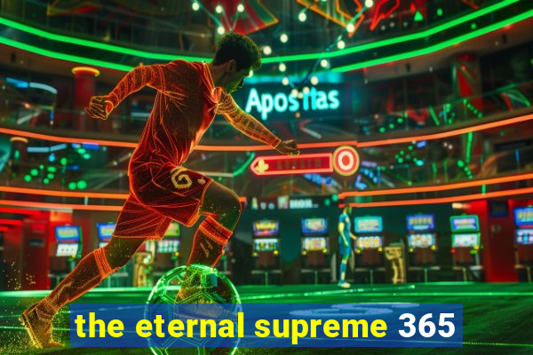 the eternal supreme 365