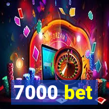 7000 bet