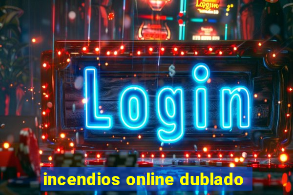 incendios online dublado