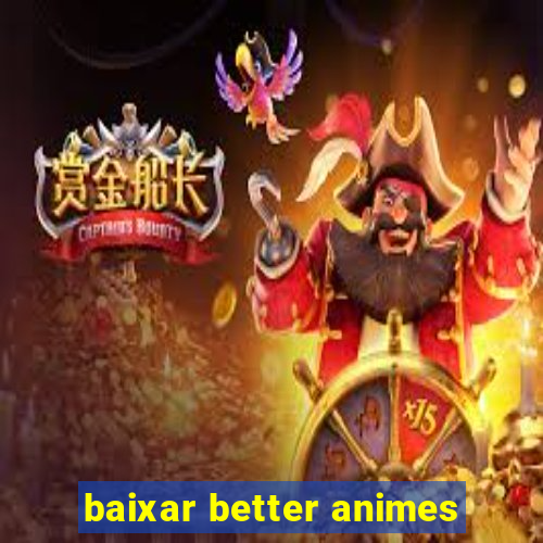 baixar better animes