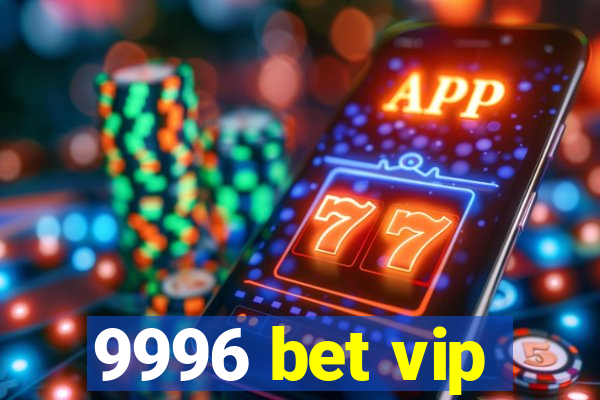 9996 bet vip