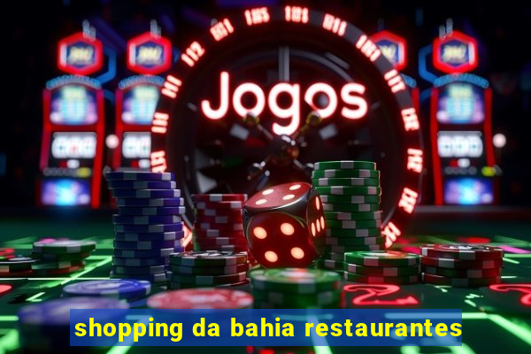 shopping da bahia restaurantes