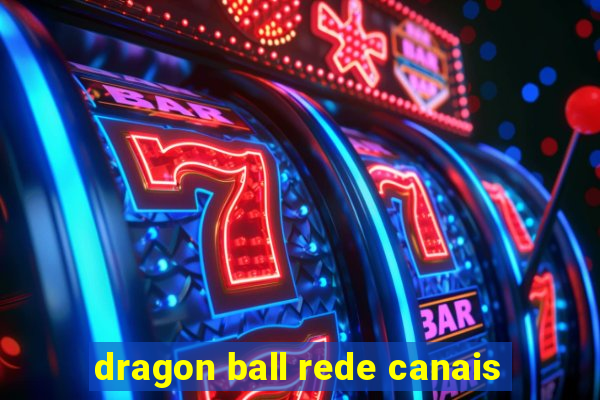 dragon ball rede canais