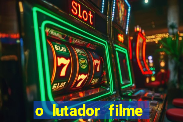 o lutador filme completo dublado mega filmes