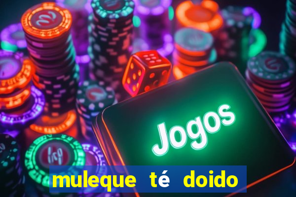 muleque té doido 4 o filme completo dublado