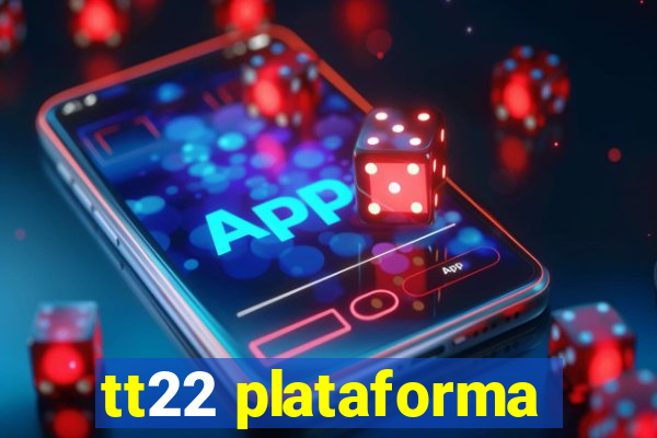 tt22 plataforma