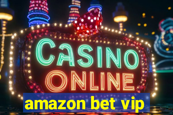 amazon bet vip