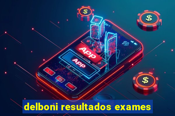 delboni resultados exames