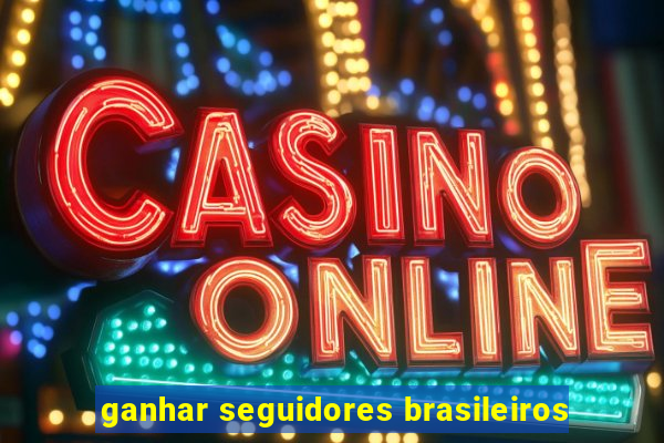 ganhar seguidores brasileiros