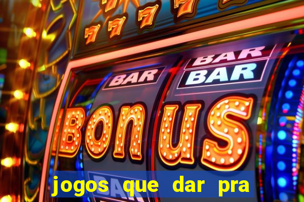 jogos que dar pra ganhar dinheiro