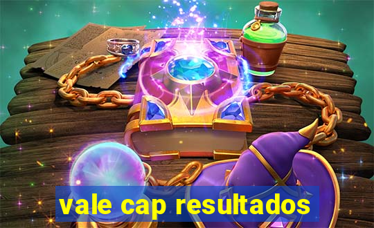 vale cap resultados