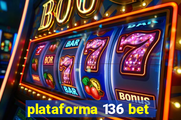 plataforma 136 bet