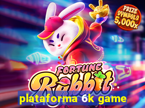 plataforma 6k game