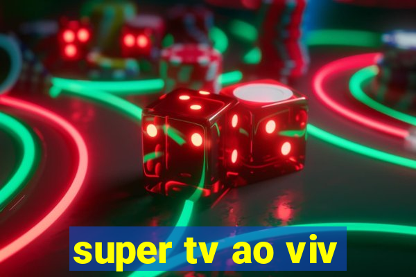 super tv ao viv