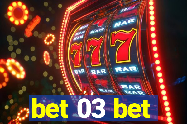 bet 03 bet
