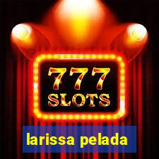 larissa pelada