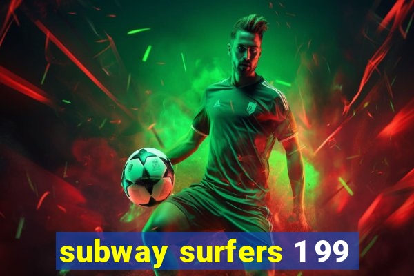 subway surfers 1 99