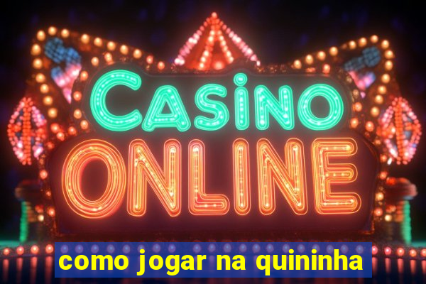 como jogar na quininha