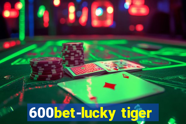 600bet-lucky tiger