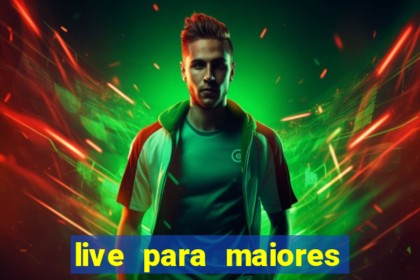 live para maiores de 18