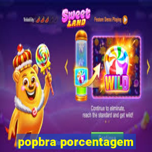 popbra porcentagem