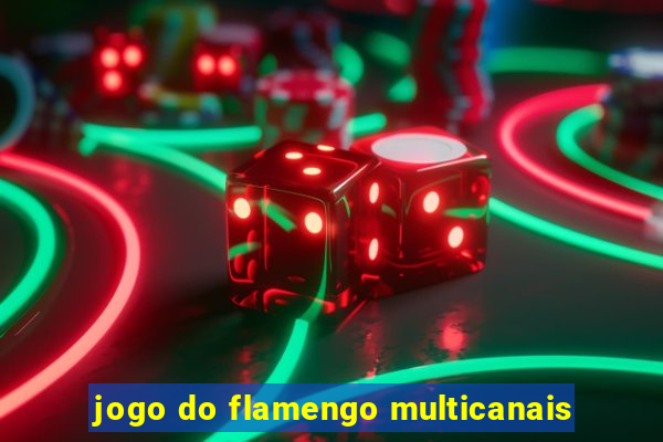jogo do flamengo multicanais