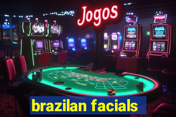 brazilan facials